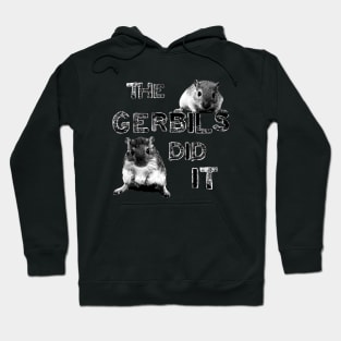 The Gerbils Did It Hoodie